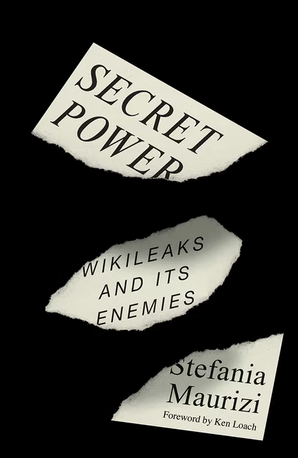 Book cover, in black with ripped paper showing the words "Secret Power: WikiLeaks and its Enemies" by Stefania Maurizi, with a foreword by Ken Loach.